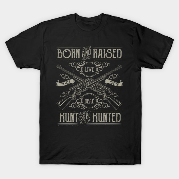 Deer Hunter Born And Raised Hunt Or Be Hunted Riffel T-Shirt by JakeRhodes